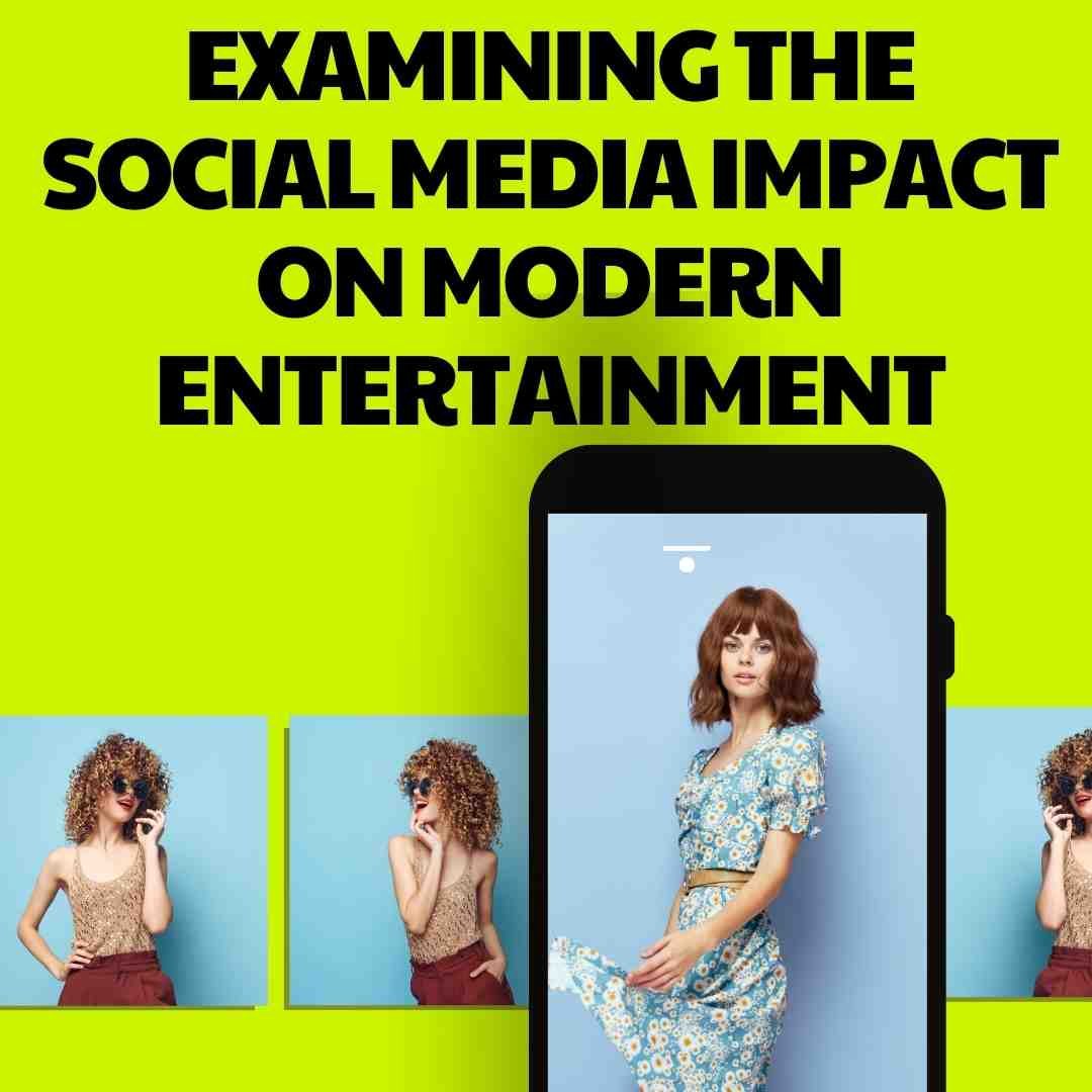 Examining the Social Media Impact on Modern Entertainment